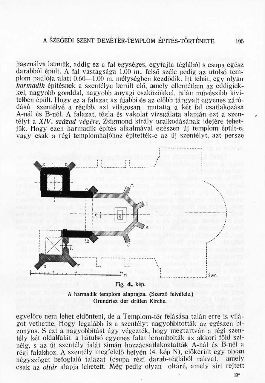A SZEGEDI SZENT DEMETEk-TEMPLOM ÉPITÉS-TÖRTÉNETÉ. löi használva bennük, addig ez a fal egységes, egyfajta téglából s csupa egész darabból épült. A fal vastagsága 1.