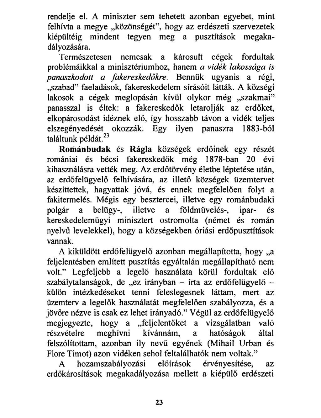 rendelje el. A miniszter sem tehetett azonban egyebet, mint felhívta a megye közönségét, hogy az erdészeti szervezetek kiépültéig mindent tegyen meg a pusztítások megakadályozására.