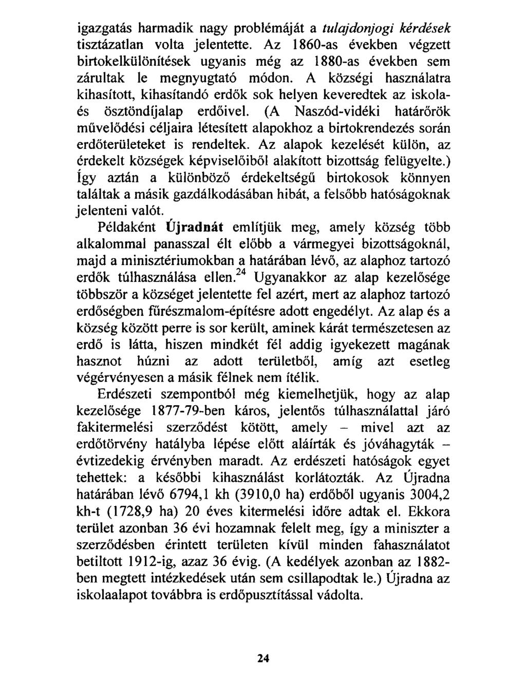 igazgatás harmadik nagy problémáját a tulajdonjogi kérdések tisztázatlan volta jelentette.