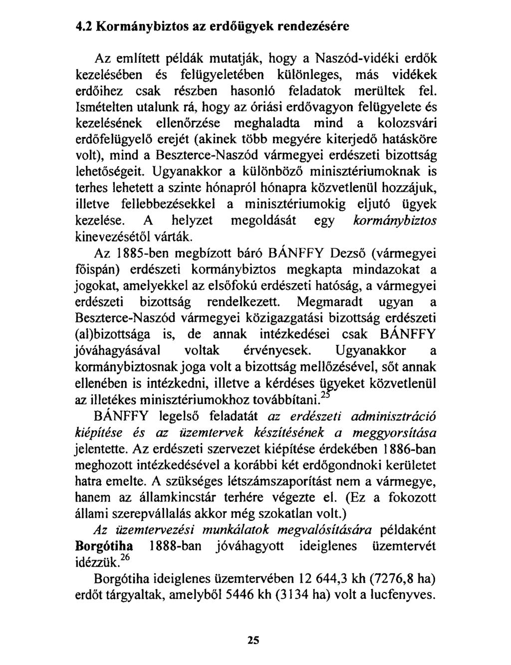 4.2 Kormánybiztos az erdőügyek rendezésére Az említett példák mutatják, hogy a Naszód-vidéki erdők kezelésében és felügyeletében különleges, más vidékek erdőihez csak részben hasonló feladatok