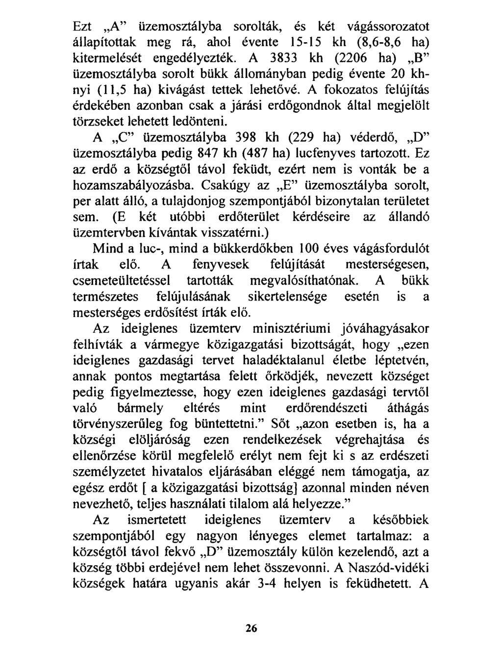 Ezt A üzemosztályba sorolták, és két vágássorozatot állapítottak meg rá, ahol évente 15-15 kh (8,6-8,6 ha) kitermelését engedélyezték.