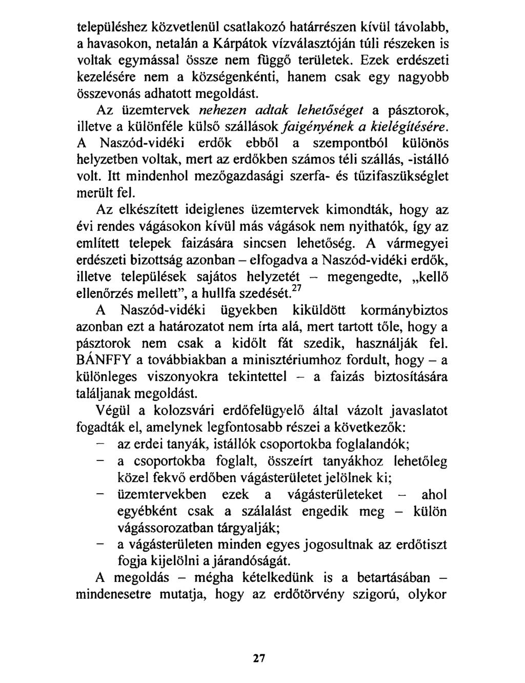 településhez közvetlenül csatlakozó határrészen kívül távolabb, a havasokon, netalán a Kárpátok vízválasztóján túli részeken is voltak egymással össze nem függő területek.