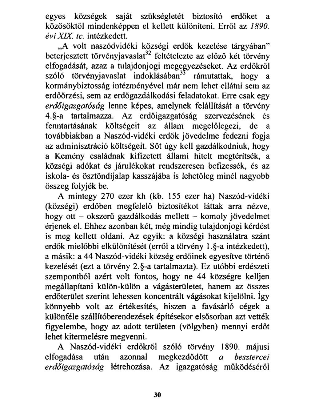 egyes községek saját szükségletét biztosító erdőket a közösöktől mindenképpen el kellett különíteni. Erről az 1890. évi XIX. te. intézkedett.