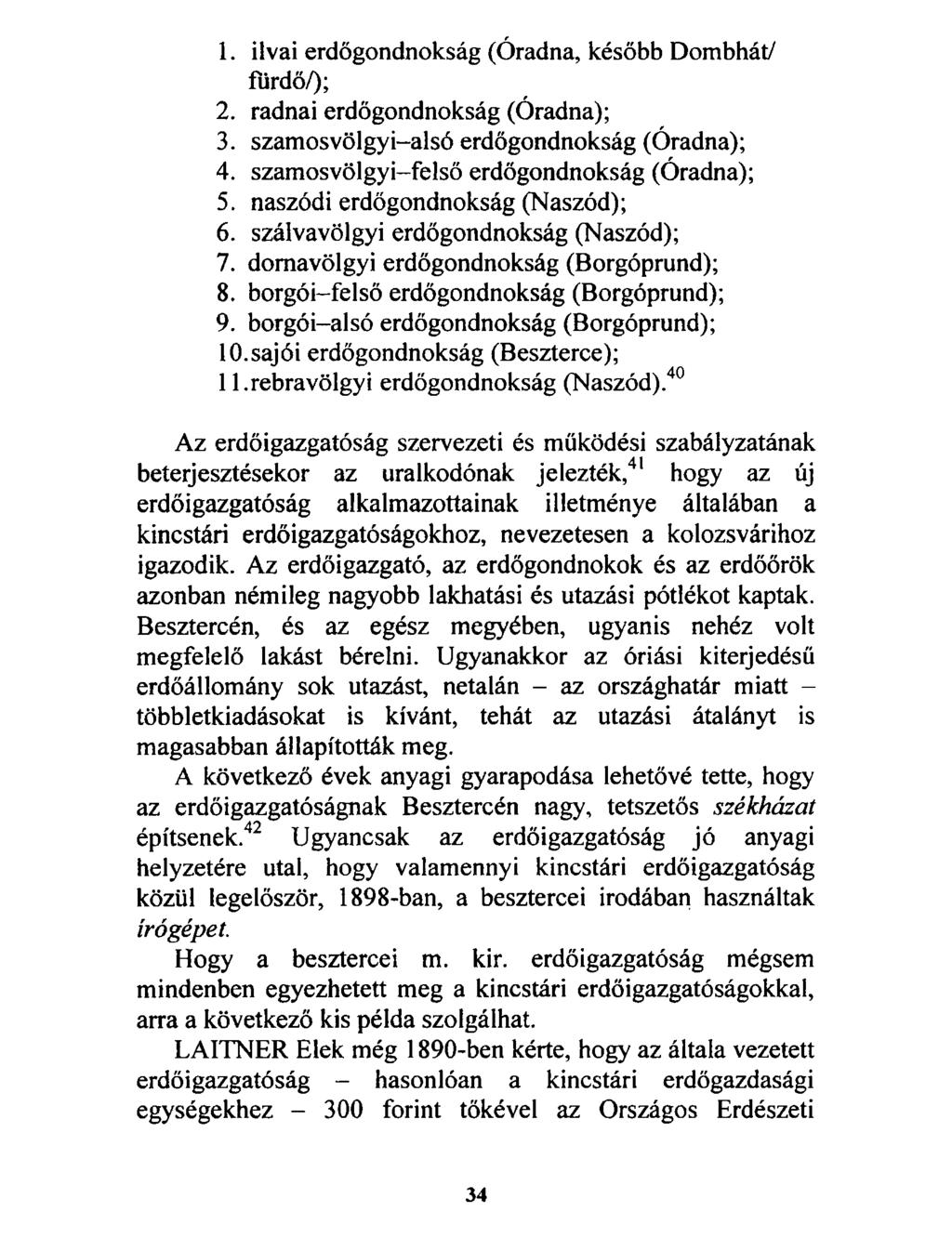 1. ilvai erdőgondnokság (Óradna, később Dombhát/ fürdő/); 2. radnai erdőgondnokság (Óradna); 3. szamosvölgyi-alsó erdőgondnokság (Óradna); 4. szamosvölgyi-felső erdőgondnokság (Óradna); 5.