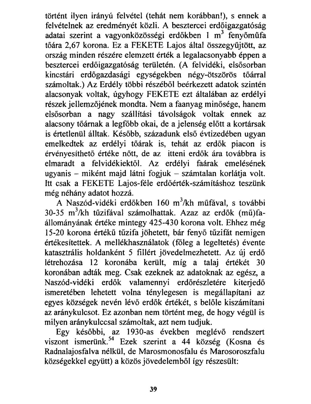 történt ilyen irányú felvétel (tehát nem korábban!), s ennek a felvételnek az eredményét közli. A besztercei erdőigazgatóság adatai szerint a vagyonközösségi erdőkben 1 m3 fenyőműfa tőára 2,67 korona.
