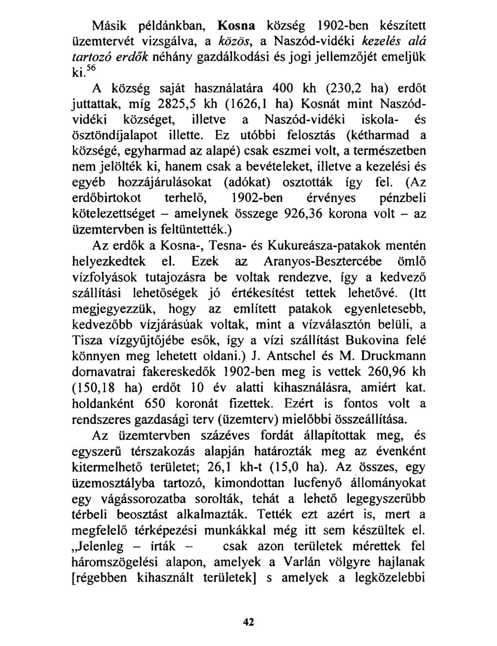 Másik példánkban, Kosna község 1902-ben készített üzemtervét vizsgálva, a közös, a Naszód-vidéki kezelés alá tartozó erdők néhány gazdálkodási és jogi jellemzőjét emeljük ki.