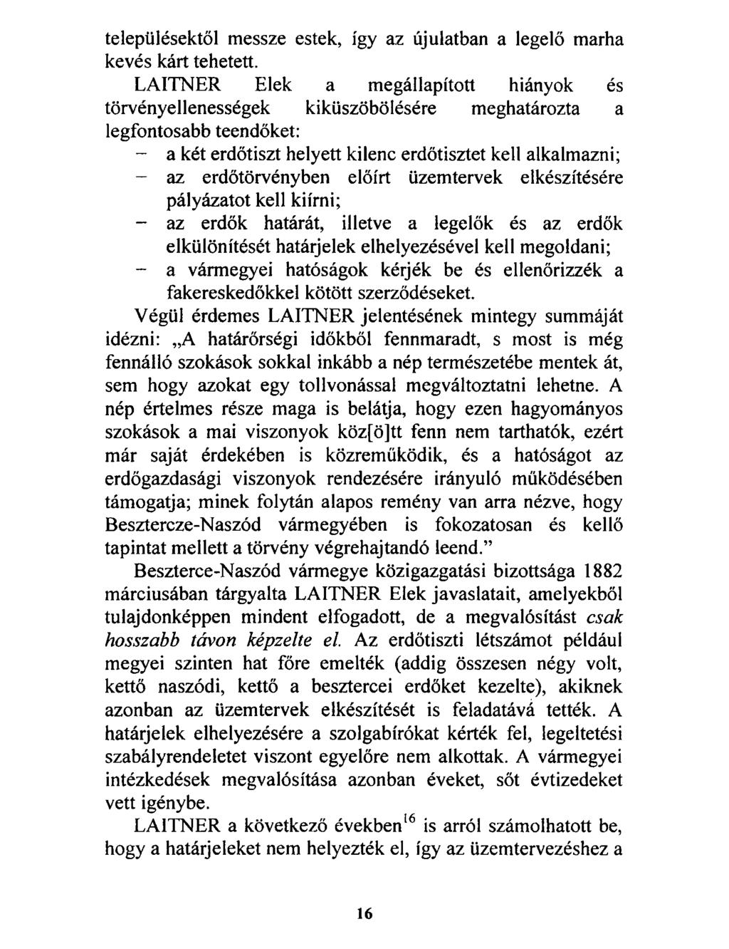 településektől messze estek, így az újulatban a legelő marha kevés kárt tehetett.