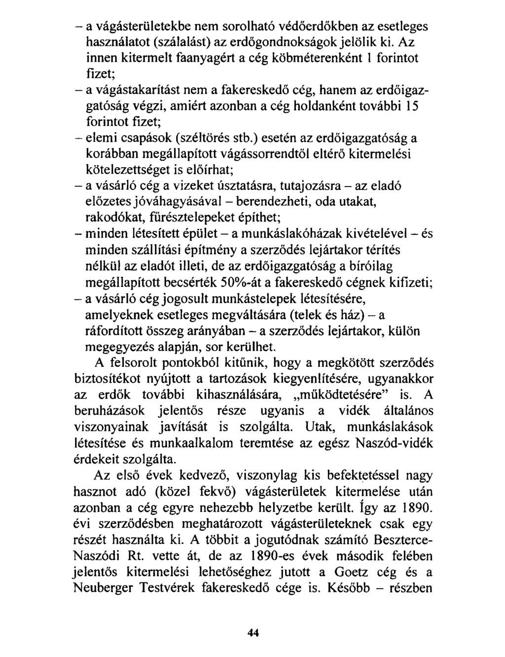 - a vágásterületekbe nem sorolható védőerdőkben az esetleges használatot (szálalást) az erdőgondnokságok jelölik ki.