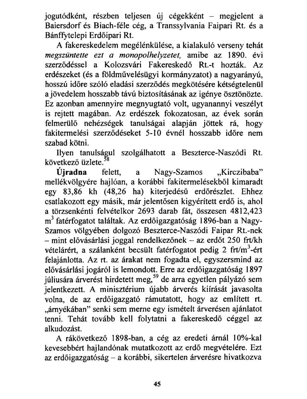 jogutódként, részben teljesen új cégekként - megjelent a Baiersdorf és Biach-féle cég, a Transsylvania Faipari Rt. és a Bánffytelepi Erdőipari Rt.