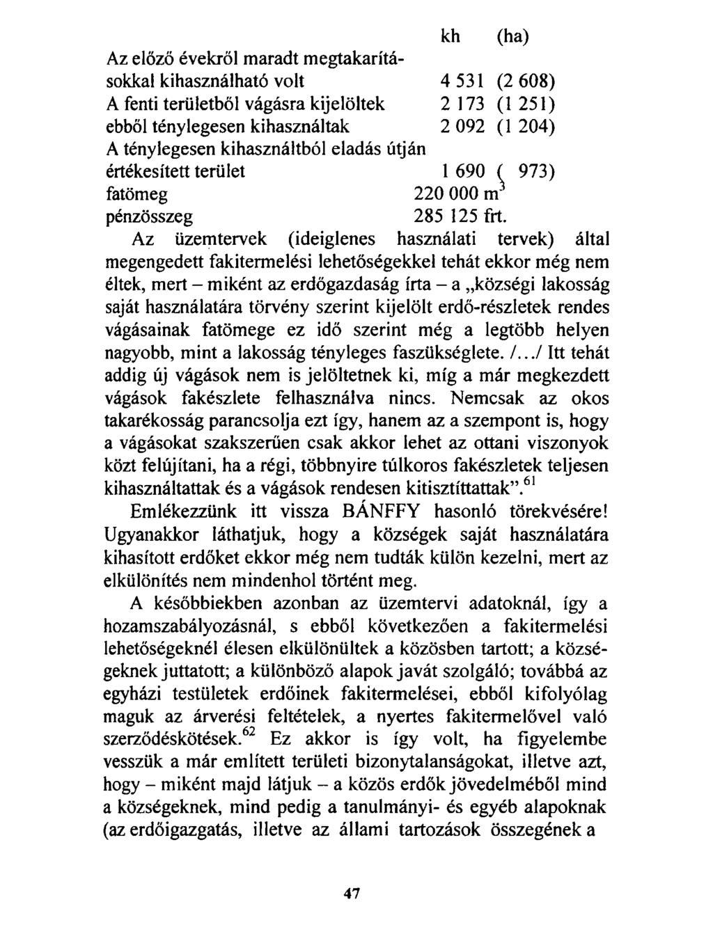 Az előző évekről maradt megtakarításokkal kihasználható volt A fenti területből vágásra kijelöltek ebből ténylegesen kihasználtak A ténylegesen kihasználtból eladás útján értékesített terület fatömeg