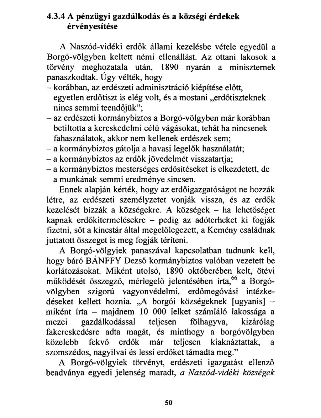 4.3.4 A pénzügyi gazdálkodás és a községi érdekek érvényesítése A Naszód-vidéki erdők állami kezelésbe vétele egyedül a Borgó-völgyben keltett némi ellenállást.