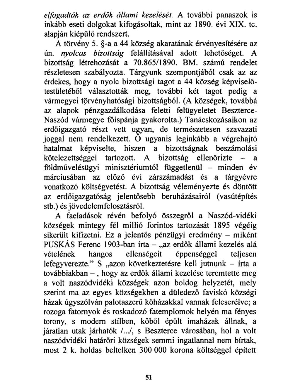 elfogadták az erdők állami kezelését. A további panaszok is inkább eseti dolgokat kifogásoltak, mint az 1890. évi XIX. te. alapján kiépülő rendszert. A törvény 5.