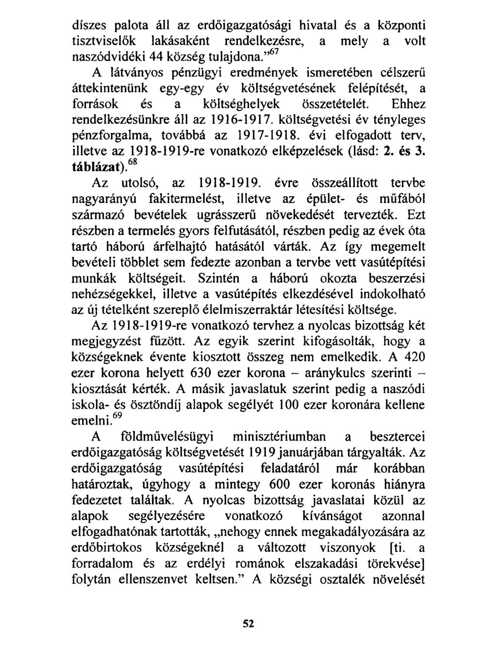 díszes palota áll az erdőigazgatósági hivatal és a központi tisztviselők lakásaként rendelkezésre, a mely a volt naszódvidéki 44 község tulajdona.