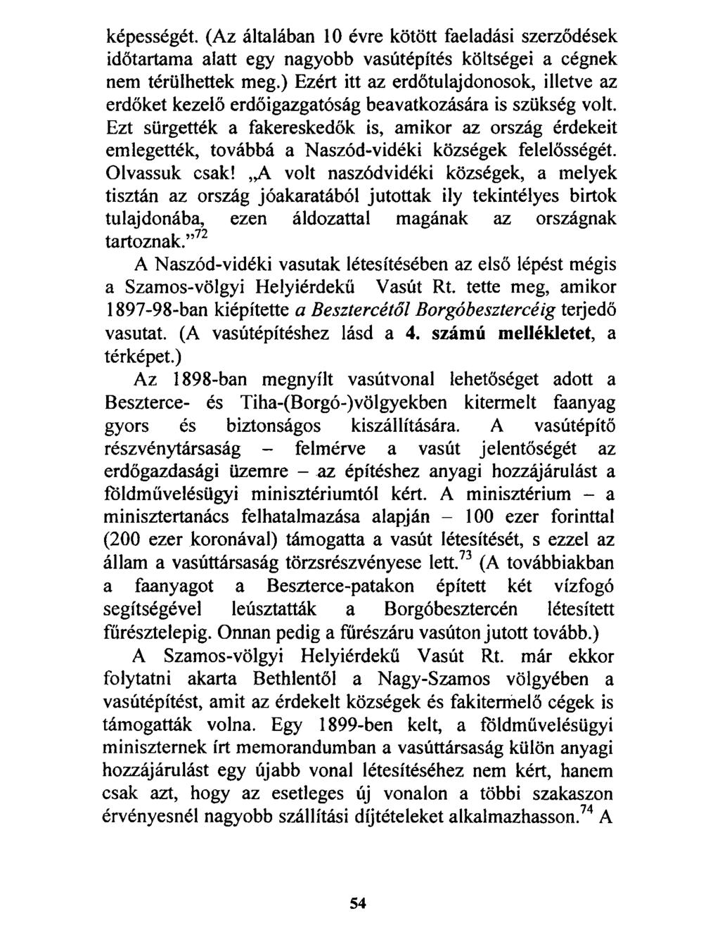 képességét. (Az általában 10 évre kötött faeladási szerződések időtartama alatt egy nagyobb vasútépítés költségei a cégnek nem térülhettek meg.