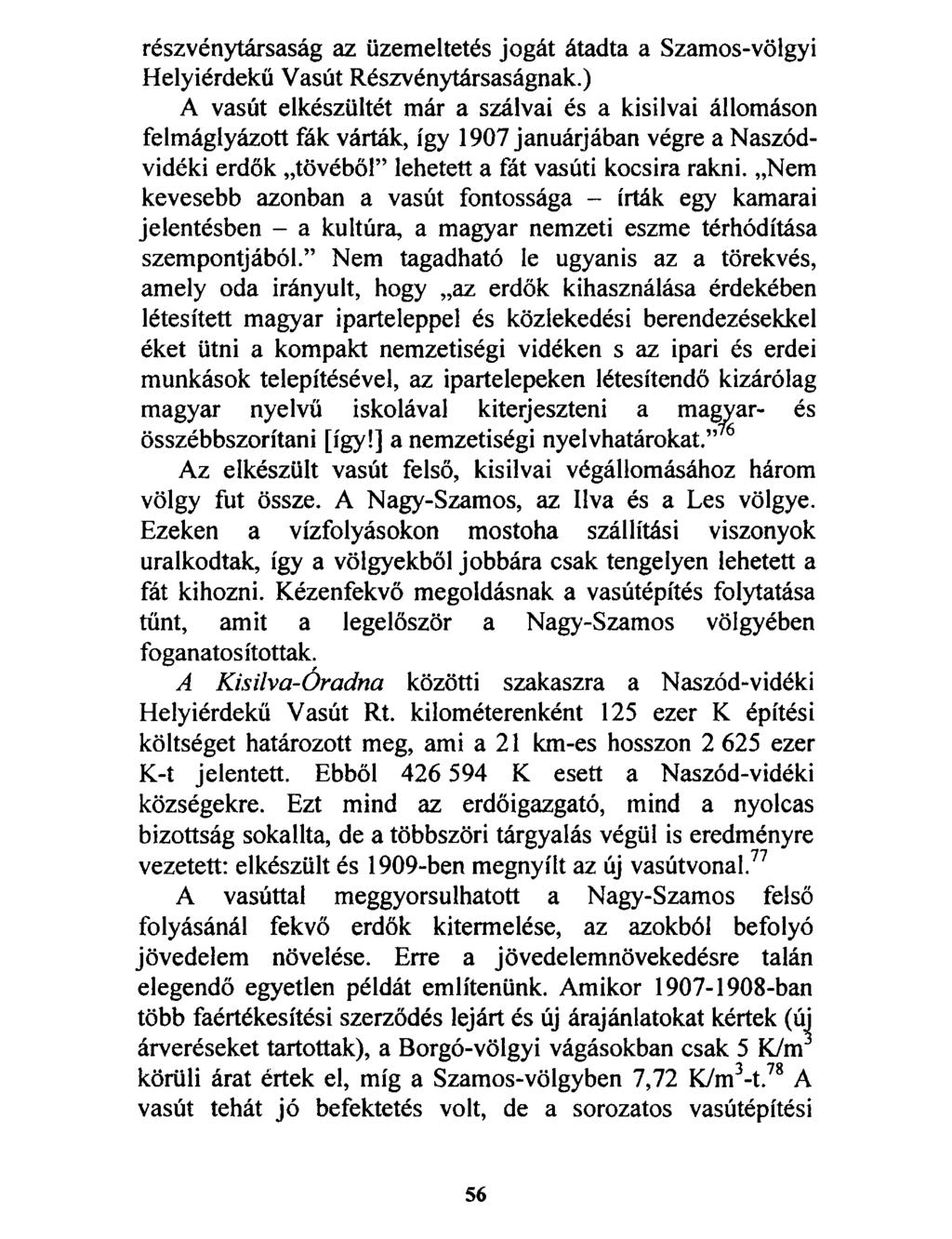 részvénytársaság az üzemeltetés jogát átadta a Számos-völgyi Helyiérdekű Vasút Részvénytársaságnak.