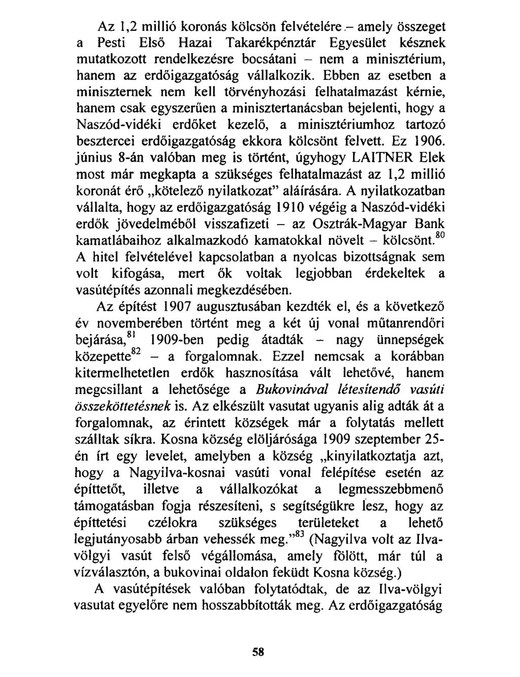 Az 1,2 millió koronás kölcsön felvételéream ely összeget a Pesti Első Hazai Takarékpénztár Egyesület késznek mutatkozott rendelkezésre bocsátani - nem a minisztérium, hanem az erdőigazgatóság