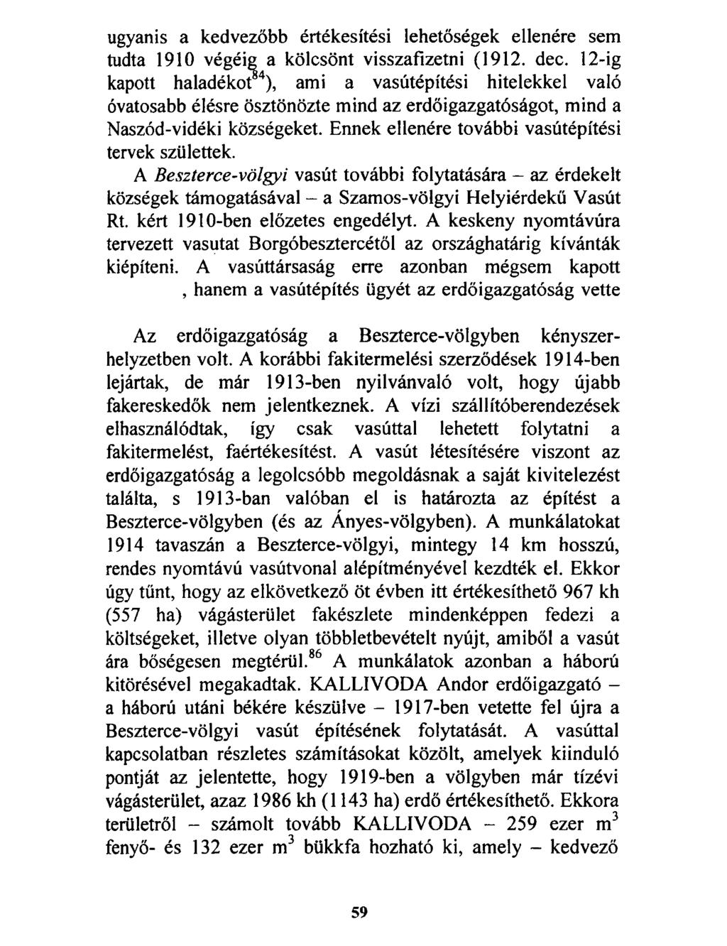 ugyanis a kedvezőbb értékesítési lehetőségek ellenére sem tudta 1910 végéig a kölcsönt visszafizetni (1912. dec.