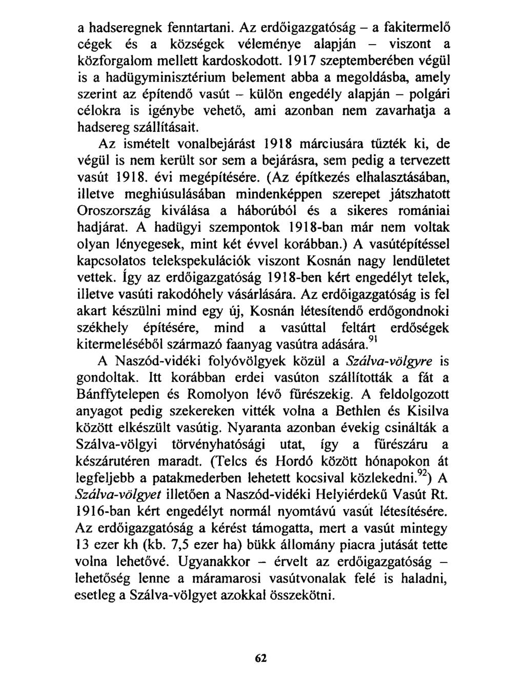 a hadseregnek fenntartani. Az erdőigazgatóság - a fakitermelő cégek és a községek véleménye alapján - viszont a közforgalom mellett kardoskodott.