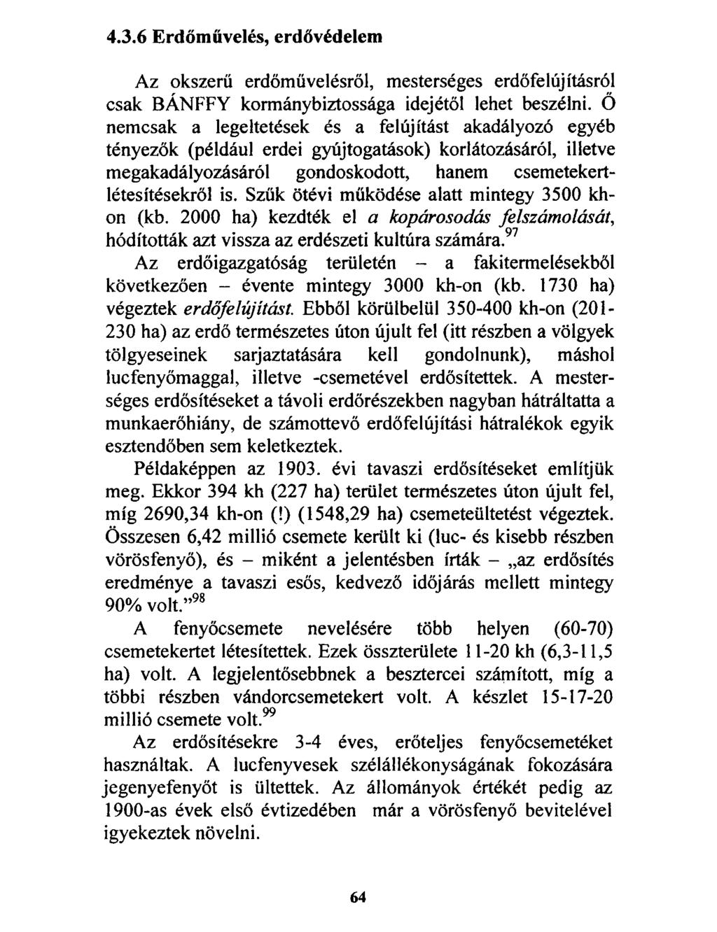 4.3.6 Erdőművelés, erdővédelem Az okszerű erdőművelésről, mesterséges erdőfelújításról csak BÁNFFY kormánybiztossága idejétől lehet beszélni.