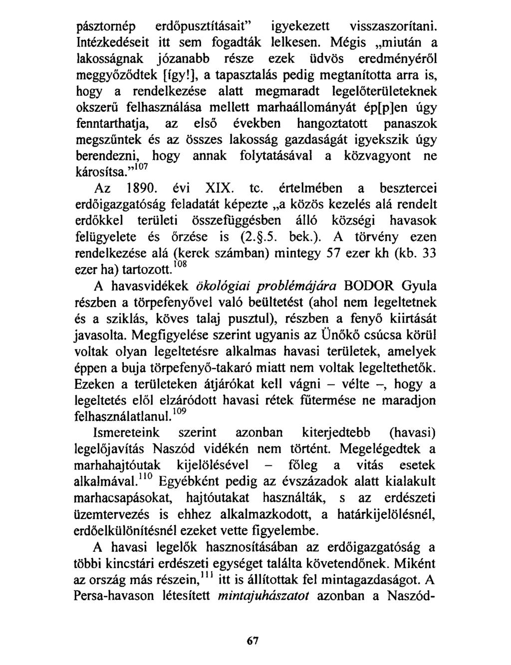 pásztomép erdőpusztításait igyekezett visszaszorítani. Intézkedéseit itt sem fogadták lelkesen. Mégis miután a lakosságnak józanabb része ezek üdvös eredményéről meggyőződtek [így!