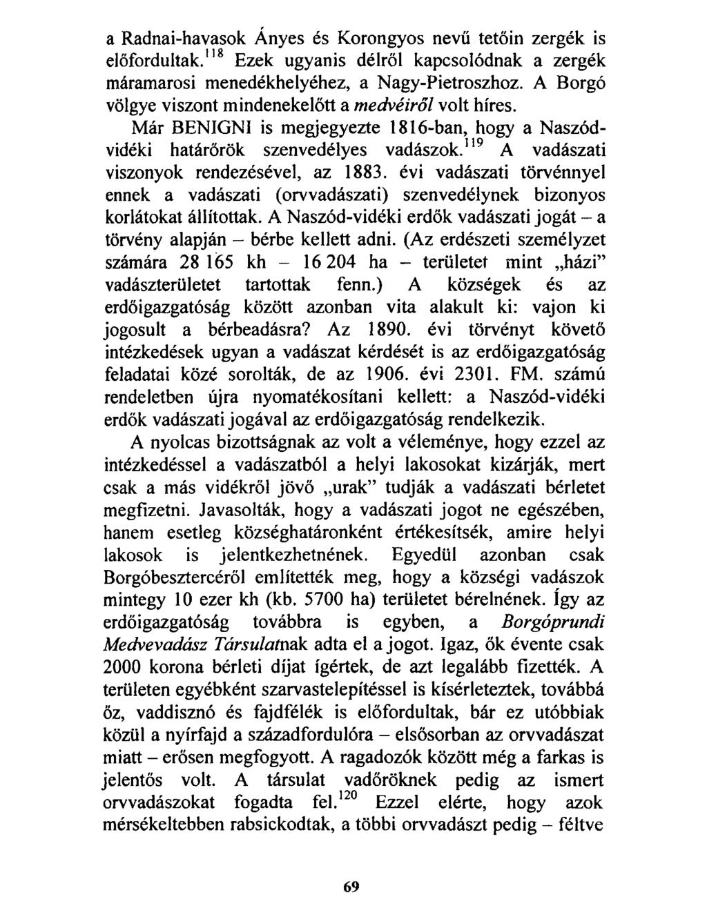 a Radnai-havasok Ányes és Korongyos nevű tetőin zergék is előfordultak."8 Ezek ugyanis délről kapcsolódnak a zergék máramarosi menedékhelyéhez, a Nagy-Pietroszhoz.