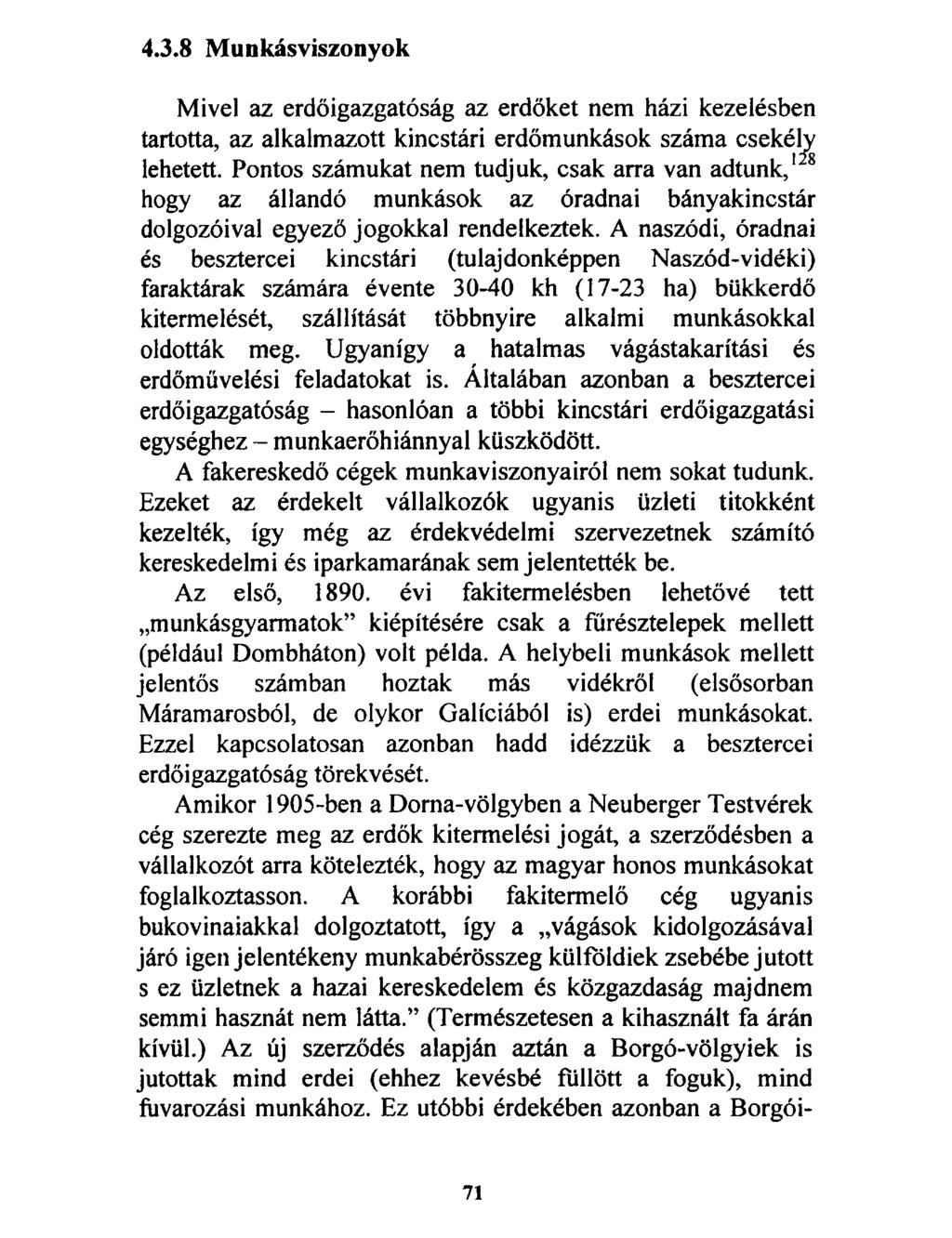 4.3.8 Munkásviszonyok Mivel az erdőigazgatóság az erdőket nem házi kezelésben tartotta, az alkalmazott kincstári erdőmunkások száma csekély lehetett.