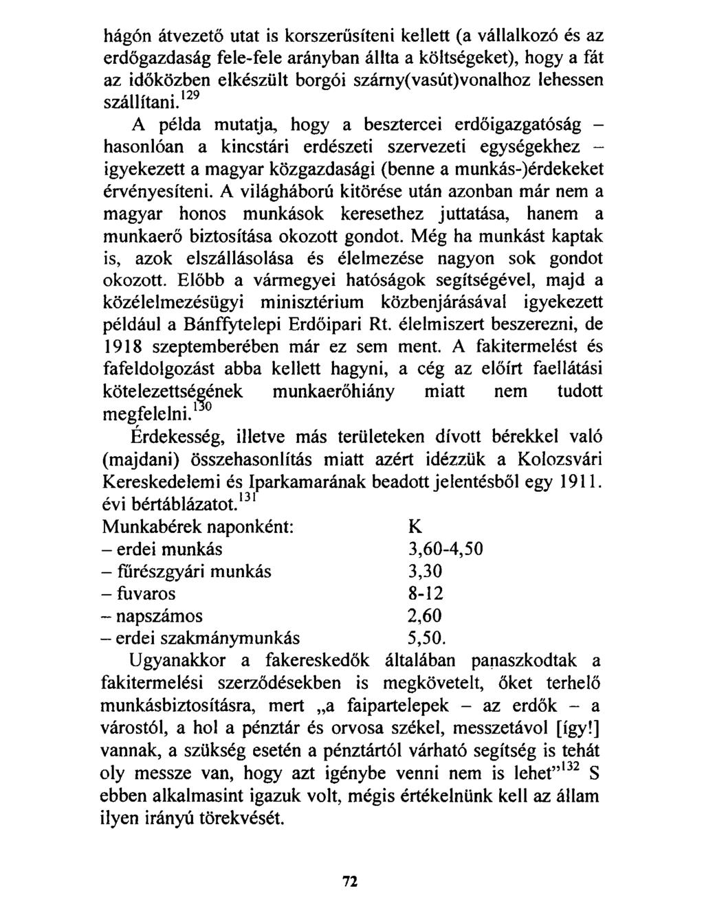 hágón átvezető utat is korszerűsíteni kellett (a vállalkozó és az erdőgazdaság fele-fele arányban állta a költségeket), hogy a fát az időközben elkészült borgói számy(vasút)vonalhoz lehessen