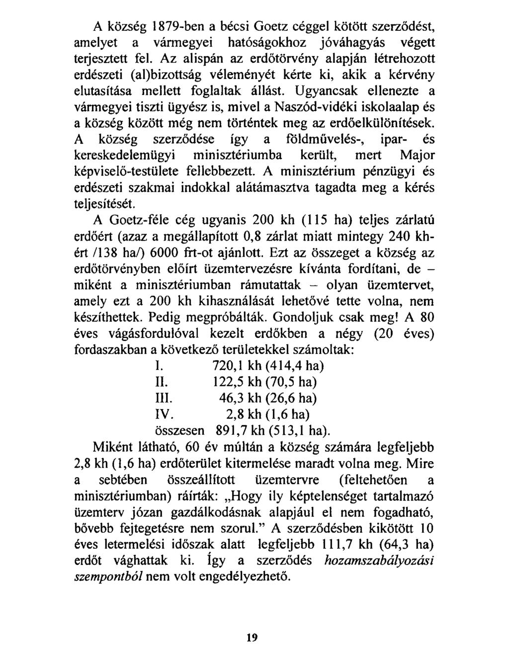 A község 1879-ben a bécsi Goetz céggel kötött szerződést, amelyet a vármegyei hatóságokhoz jóváhagyás végett terjesztett fel.