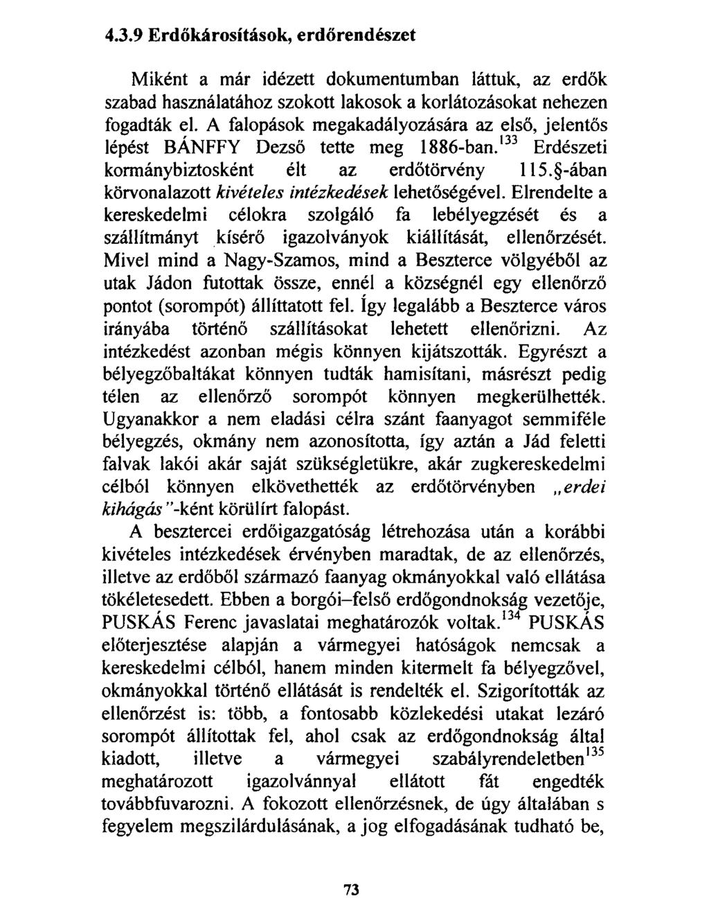 4.3.9 Erdőkárosítások, erdőrendészet Miként a már idézett dokumentumban láttuk, az erdők szabad használatához szokott lakosok a korlátozásokat nehezen fogadták el.