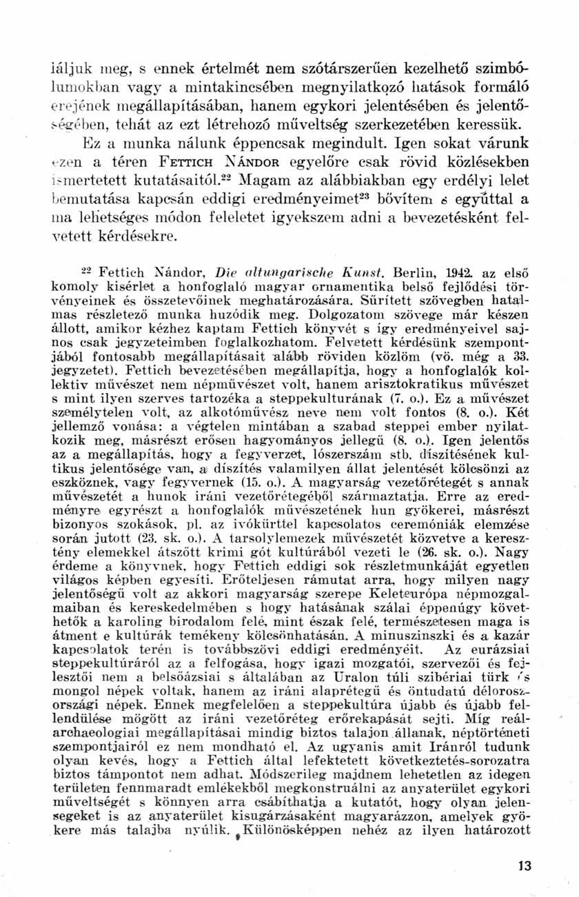 láljuk meg, s ennek értelmét nem szótárszerűen kezelhető szimbólumokban vagy a mintakincsében megnyilatkozó hatások formáló erejének megállapításában, hanem egykori jelentésében és jelentőségében,