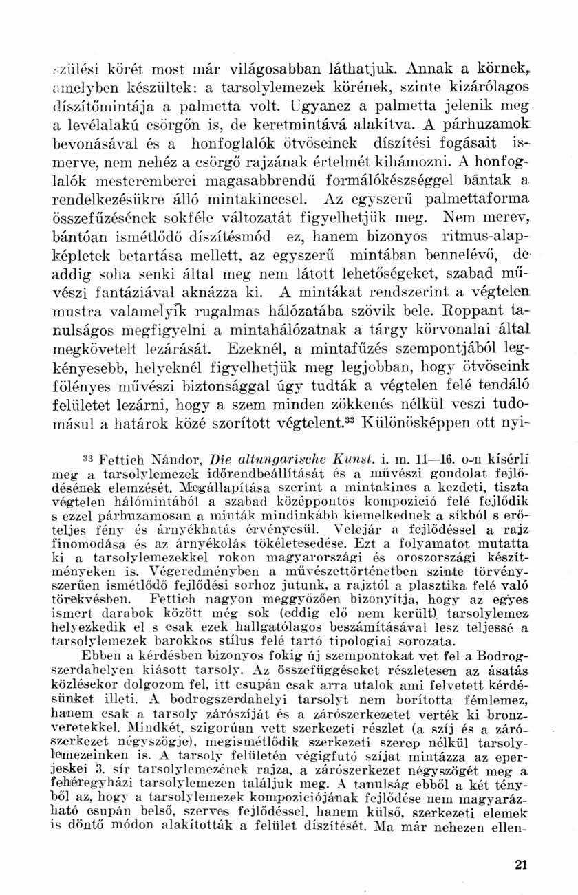 szülési körét most már világosabban láthatjuk. Annak a körnek, amelyben készültek: a tarsolylemezek körének, szinte kizárólagos díszítőmintája a palmetta volt.