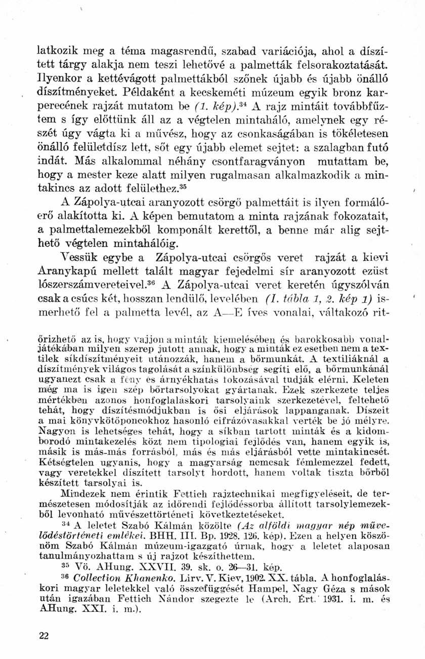latkozik meg a téma magasrendű, szabad variációja, ahol a díszített tárgy alakja nem teszi lehetővé a palmetták felsorakoztatását.