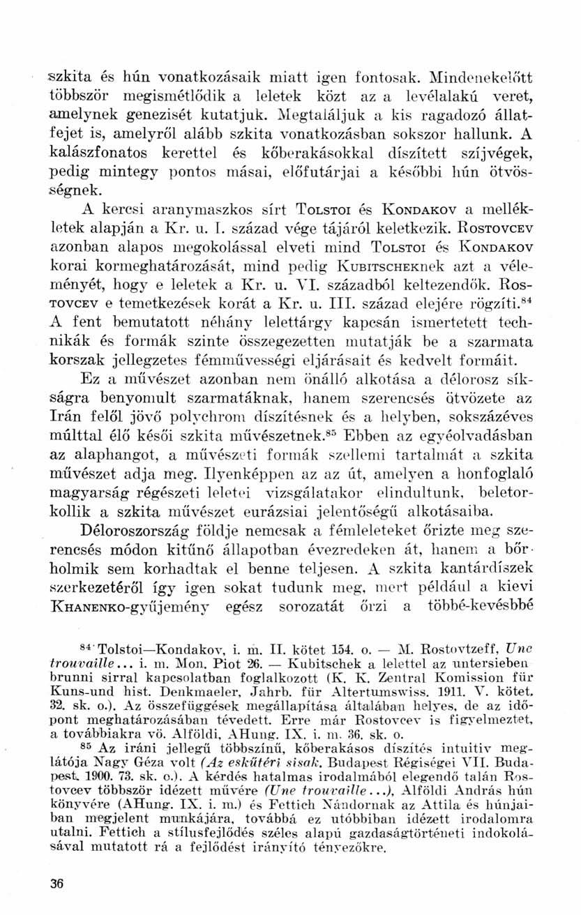 szkíta és hún vonatkozásaik miatt igen fontosak. Mindenekelőtt többször megismétlődik a leletek közt az a levélalakú veret, amelynek genezisét kutatjuk.