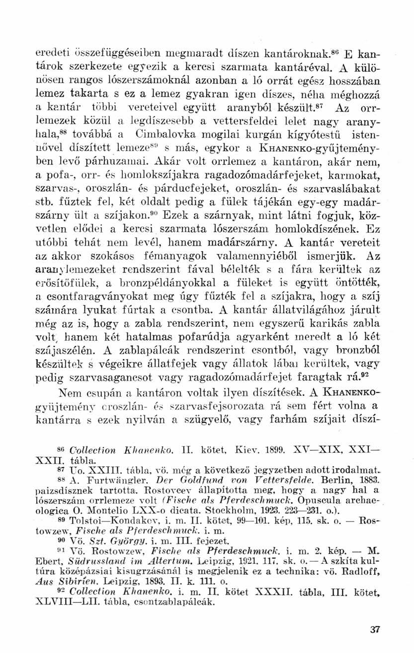 eredeti összefüggéseiben megmaradt díszen kantároknak. 86 E kantárok szerkezete egyezik a kercsi szarmata kantáréval.