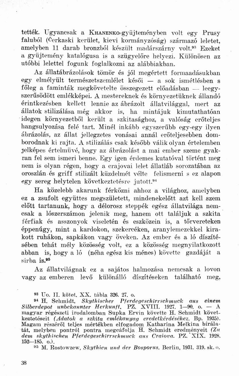 tették. Ugyancsak a KHANENKO-gyüjteményben volt egy Prusy faluból (Cerkaski kerület, kievi kormányzóság) származó leletet, amelyben 11 darab bronzból készült madárszárny volt.