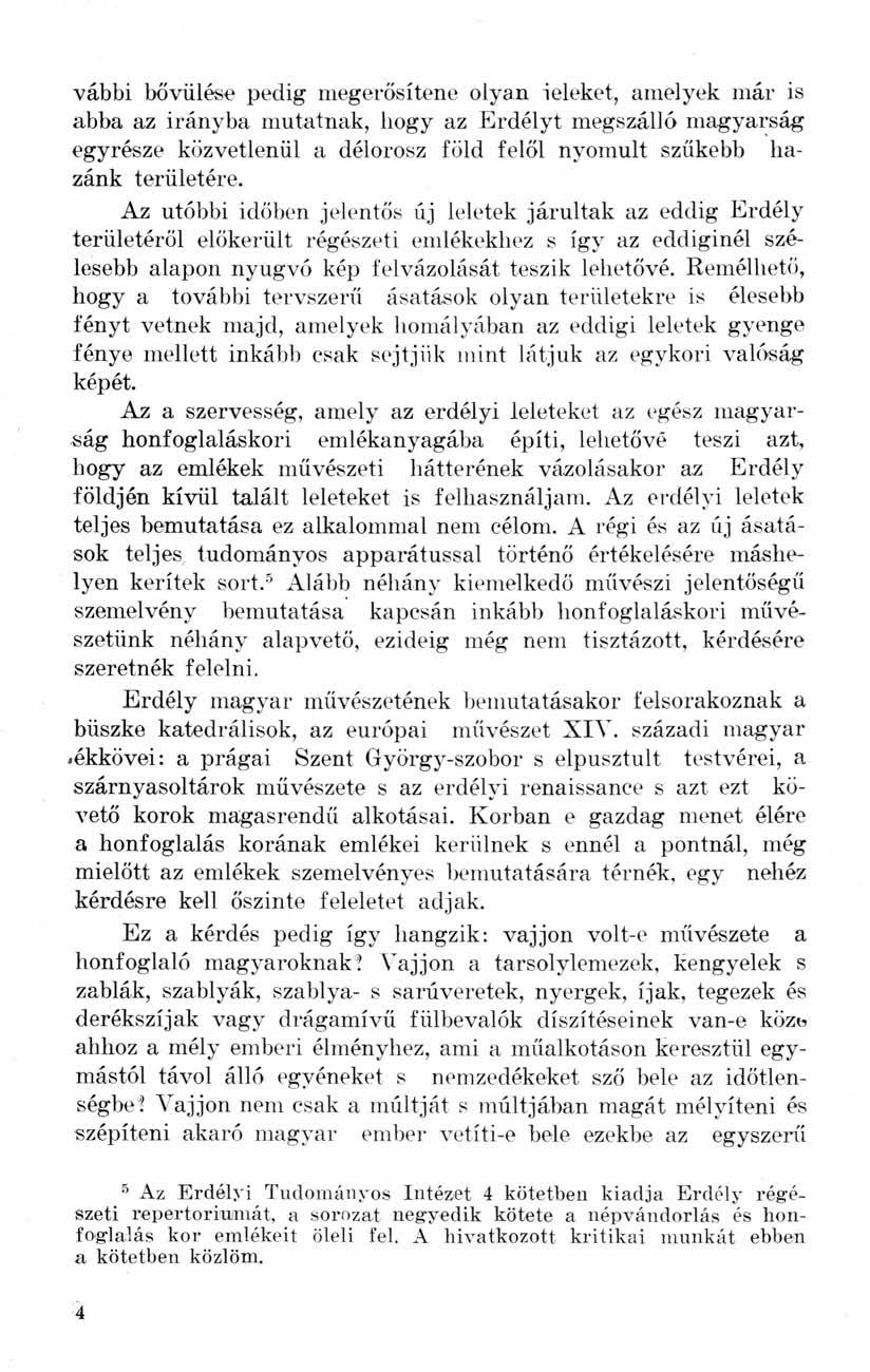 vábbi bővülése pedig megerősítene olyan jeleket, amelyek már is abba az irányba mutatnak, hogy az Erdélyt megszálló magyarság egyrésze közvetlenül a délorosz föld felöl nyomult szűkebb hazánk