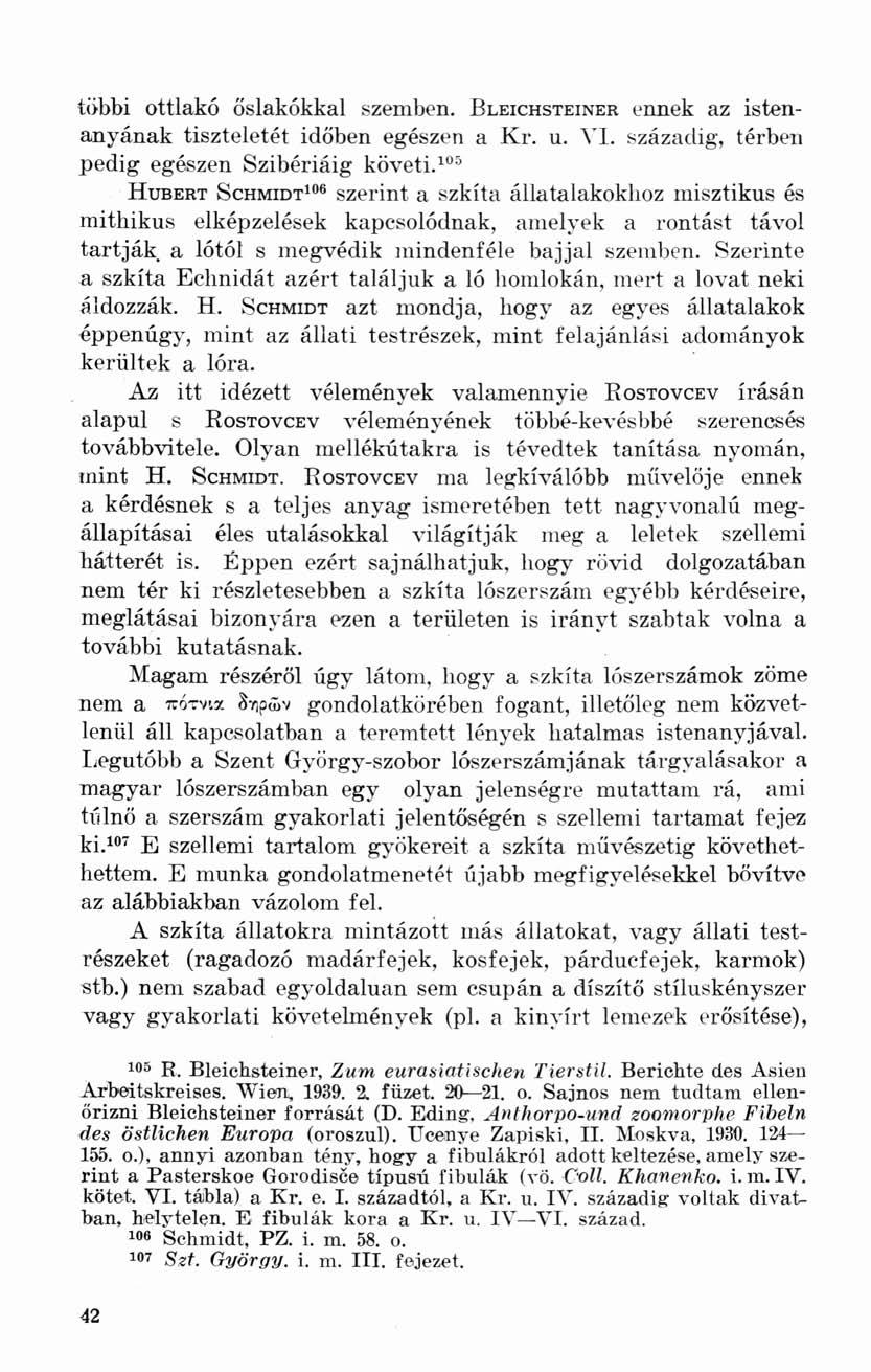 többi ottlakó őslakókkal szemben. BLEICHSTEINER ennek az istenanyának tiszteletét időben egészen a Kr. u. VI. századig, térben pedig egészen Szibériáig követi.
