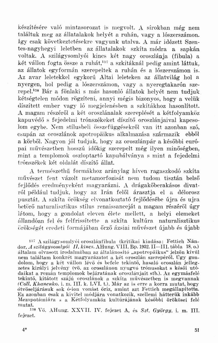 készítésére való mintasorozat is megvolt. A sírokban még nem találtuk meg az állatalakok helyét a ruhán, vagy a lószerszámon. Így csak következtetésekre vagyunk utalva.