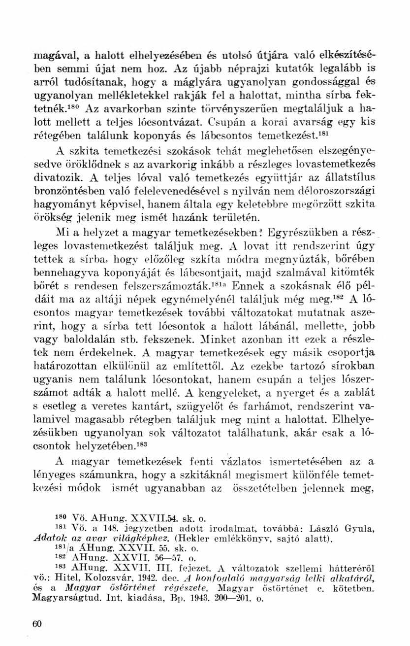 magával, a halott elhelyezésében és utolsó útjára való elkészítésében semmi újat nem hoz.
