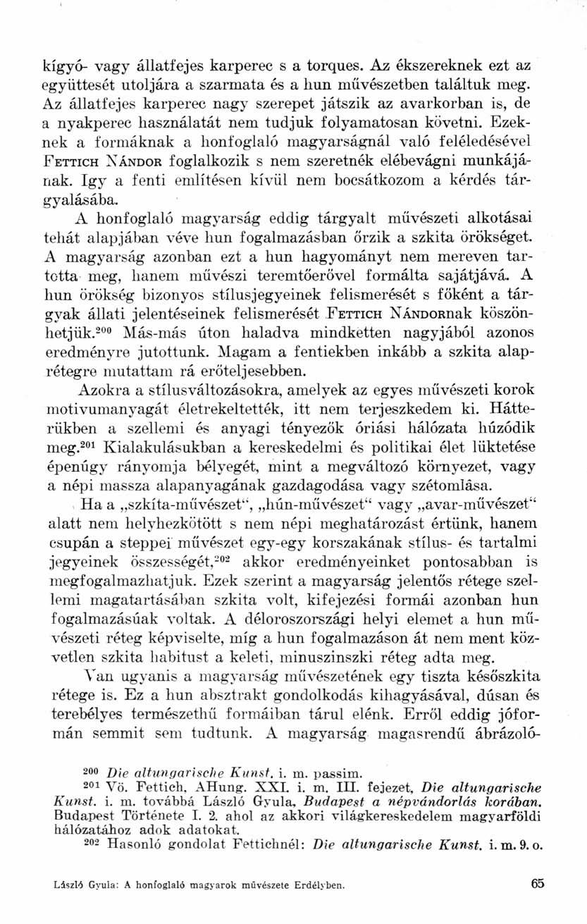 kígyó- vagy állatfejes karperec s a torques. Az ékszereknek ezt az együttesét utoljára a szarmata és a kun művészetben találtuk meg.