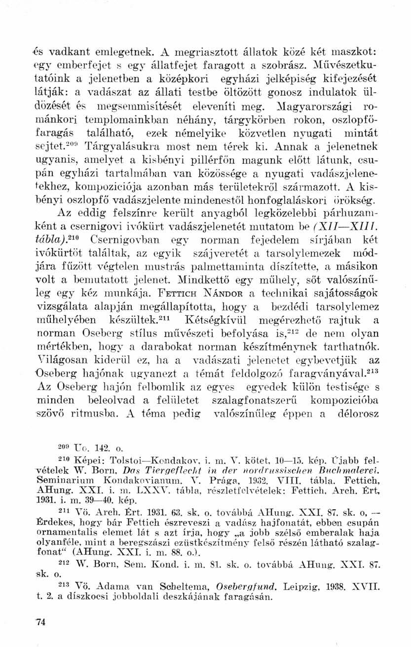 és vadkant emlegetnek. A megriasztott állatok közé két maszkot: egy emberfejet s egy állatfejet faragott a szobrász.