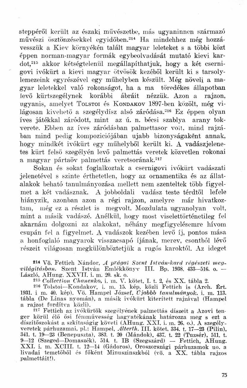 steppéről került az északi művészetbe, más ugyaninnen származó művészi ösztönzésekkel egyidöben.