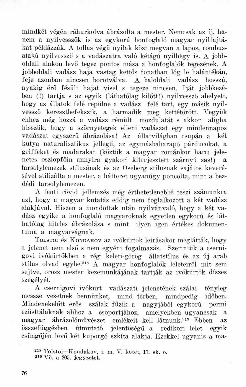 mindkét végén ráhurkolva ábrázolta a mester. Nemcsak az íj, hanem a nyilvesszők is az egykorú honfoglaló magyar nyilfajtákat példázzák.