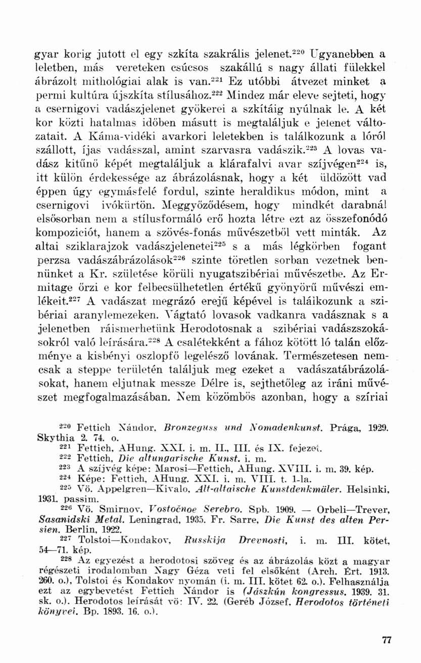 gyar korig jutott el egy szkíta szakrális jelenet. 220 Ugyanebben a leletben, más vereteken csúcsos szakállú s nagy állati fülekkel ábrázolt mithológiai alak is van.
