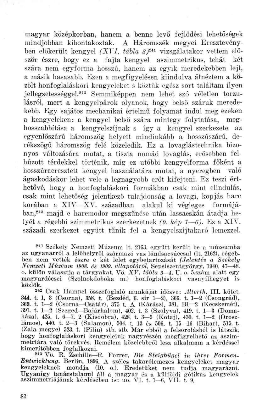 magyar középkorban, hanem a benne levő fejlődési lehetőségek mindjobban kibontakoztak. A Háromszék megyei Eresztevényben előkerült kengyel (XVI.