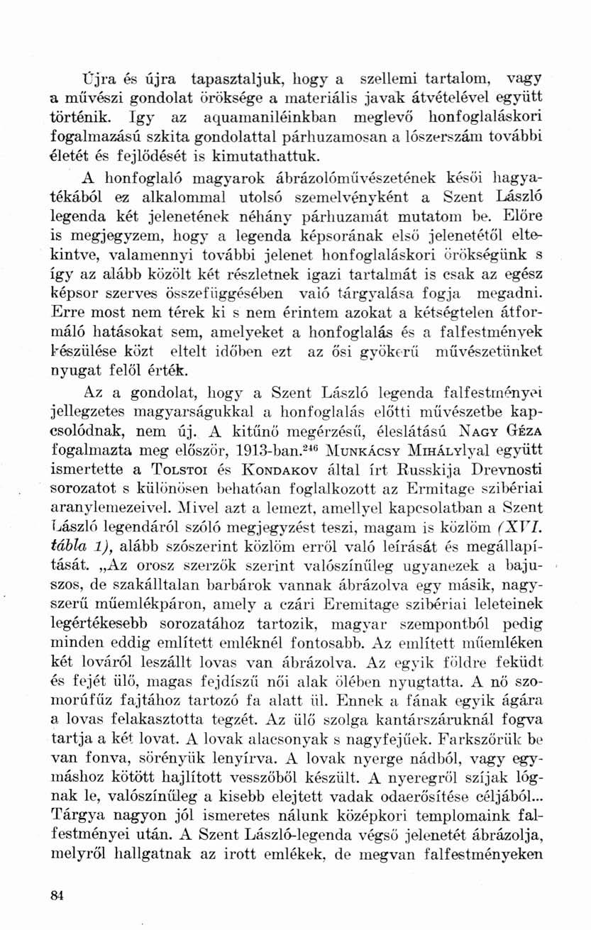 Újra és újra tapasztaljuk, hogy a szellemi tartalom, vagy a művészi gondolat öröksége a materiális javak átvételével együtt történik.