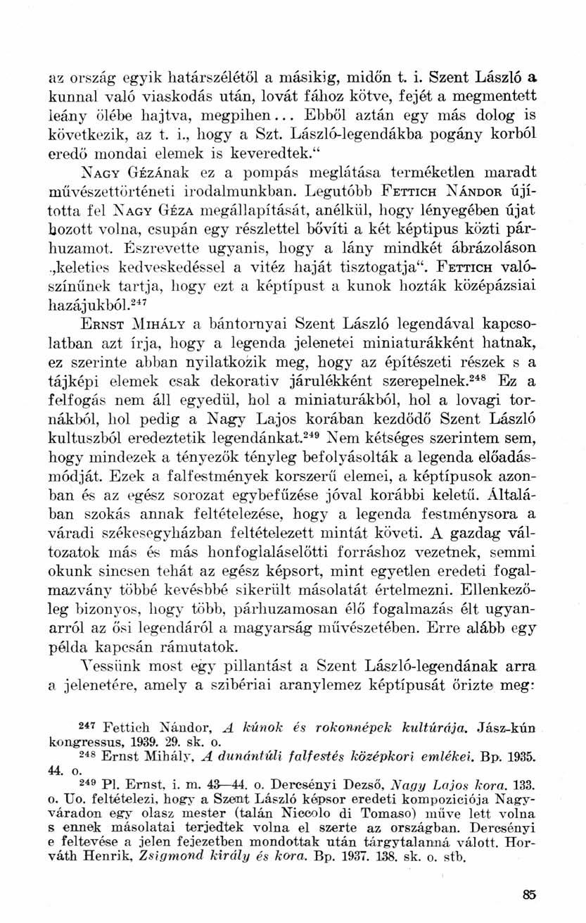 az ország egyik határszélétől a másikig, midőn t. i. Szent László a kunnal való viaskodás után, lovát fához kötve, fejét a megmentett leány ölébe hajtva, megpihen.