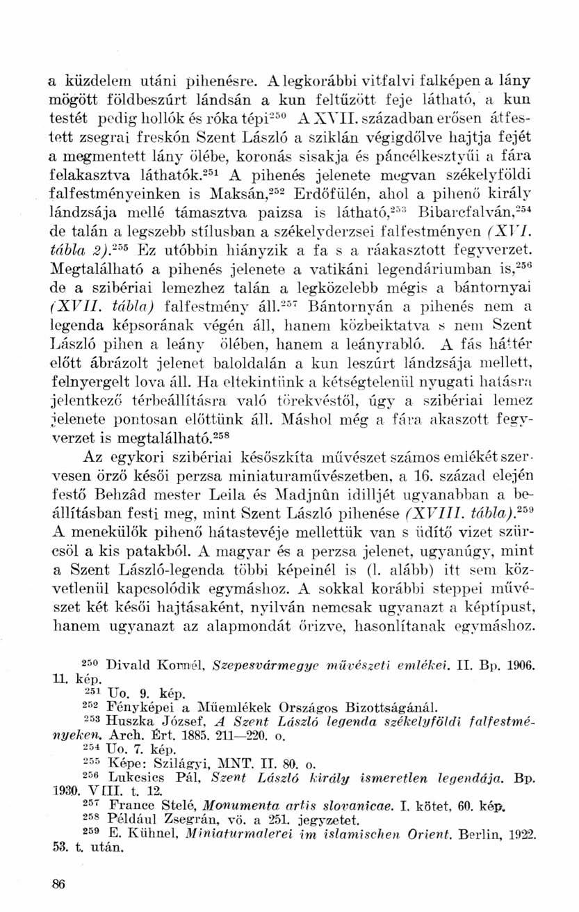 a küzdelem utáni pihenésre. A legkorábbi vitfalvi falképen a lány mögött földbeszúrt lándsán a kun feltűzött feje látható, a kun testét pedig hollók és róka tépi 250 A XVII.