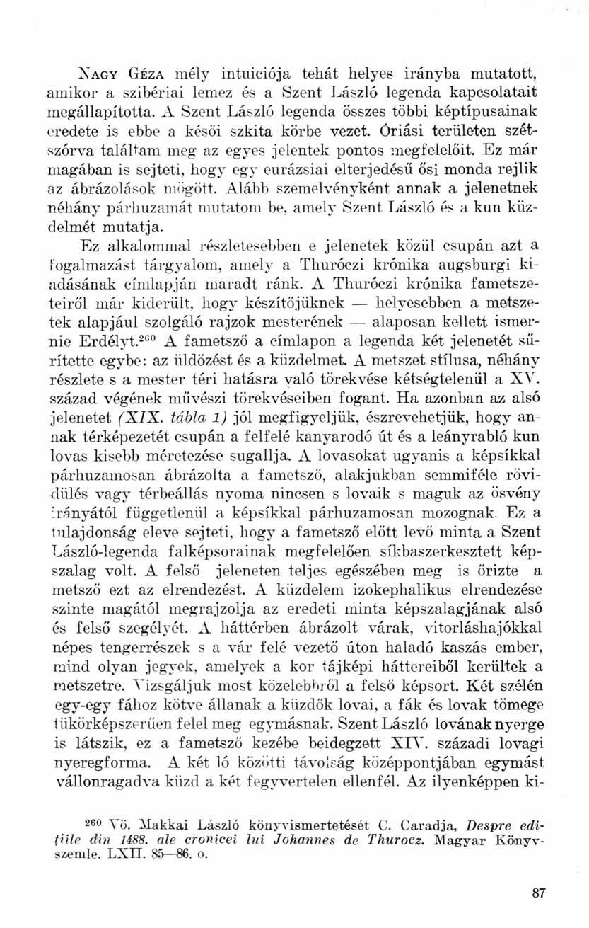 NAGY GÉZA mély intuiciója tehát helyes irányba mutatott, amikor a szibériai lemez és a Szent László legenda kapcsolatait megállapította.