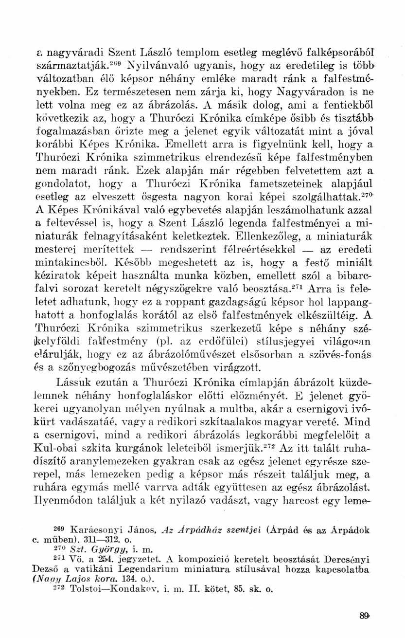 a nagyváradi Szent László templom esetleg meglévő falképsorából származtatják. 269 Nyilvánvaló ugyanis, hogy az eredetileg is több változatban élő képsor néhány emléke maradt ránk a falfestményekben.